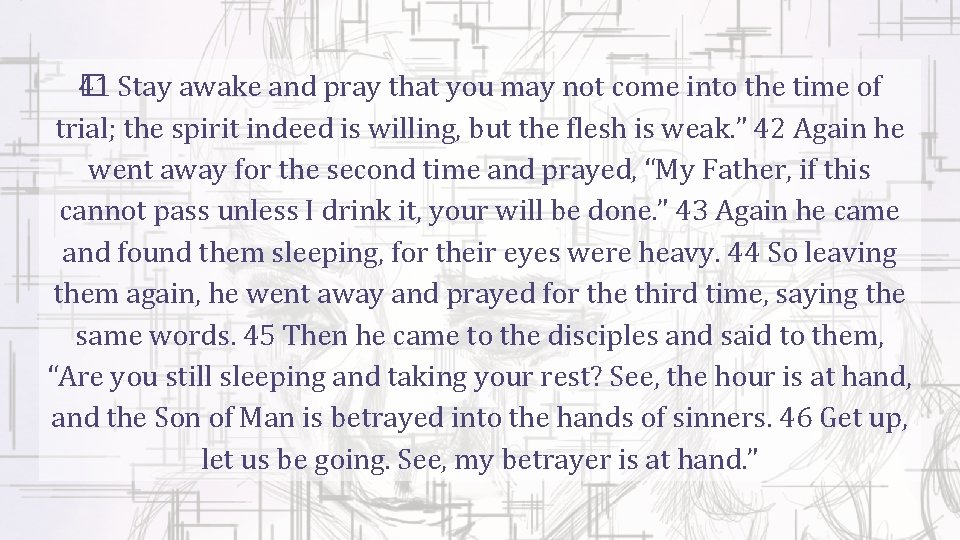 � 1 Stay awake and pray that you may not come into the time