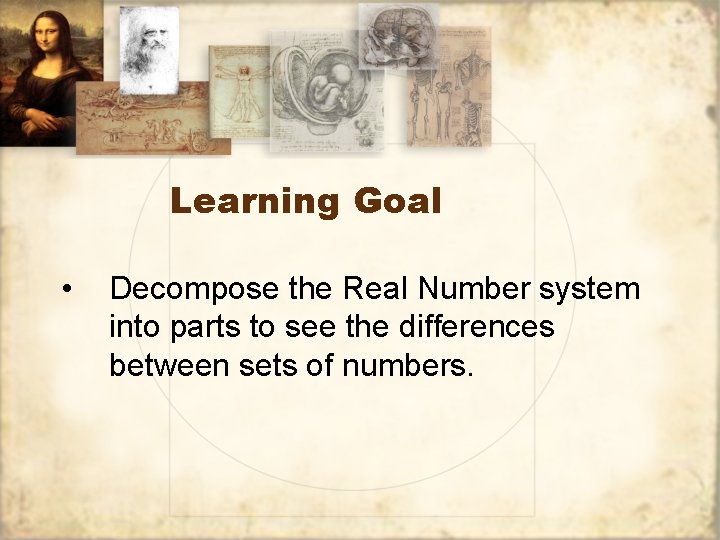 Learning Goal • Decompose the Real Number system into parts to see the differences