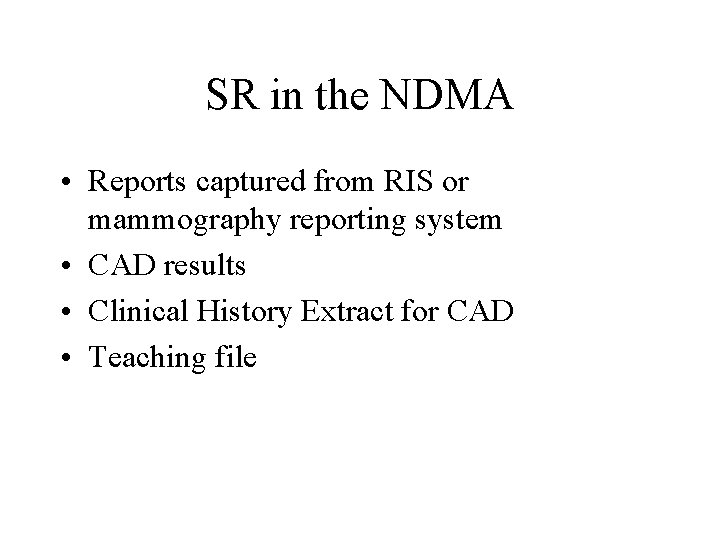 SR in the NDMA • Reports captured from RIS or mammography reporting system •