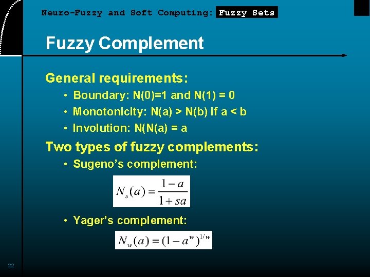 Neuro-Fuzzy and Soft Computing: Fuzzy Sets Fuzzy Complement General requirements: • Boundary: N(0)=1 and