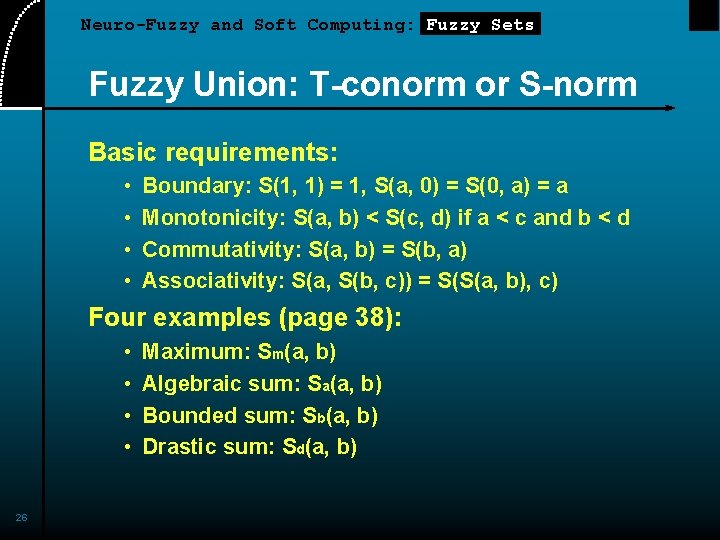 Neuro-Fuzzy and Soft Computing: Fuzzy Sets Fuzzy Union: T-conorm or S-norm Basic requirements: •