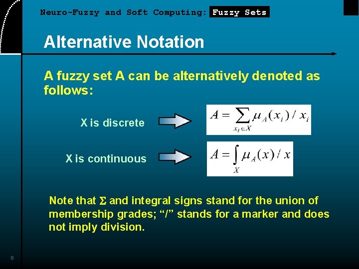 Neuro-Fuzzy and Soft Computing: Fuzzy Sets Alternative Notation A fuzzy set A can be