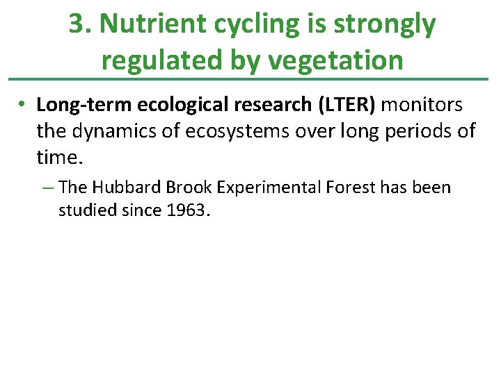 3. Nutrient cycling is strongly regulated by vegetation • Long-term ecological research (LTER) monitors