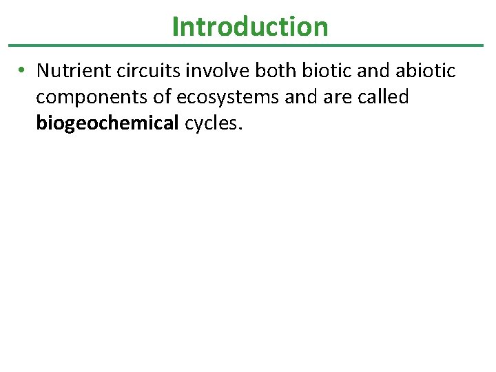 Introduction • Nutrient circuits involve both biotic and abiotic components of ecosystems and are