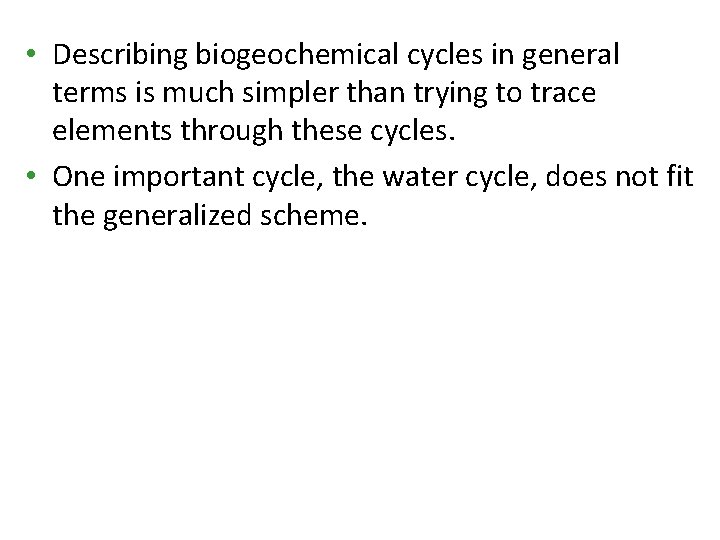  • Describing biogeochemical cycles in general terms is much simpler than trying to