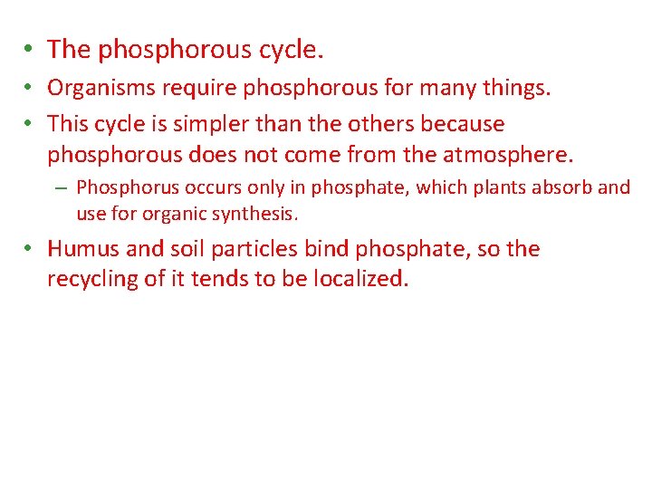  • The phosphorous cycle. • Organisms require phosphorous for many things. • This