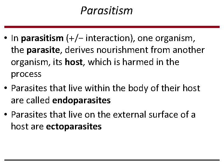 Parasitism • In parasitism ( /− interaction), one organism, the parasite, derives nourishment from