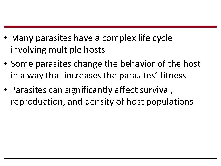  • Many parasites have a complex life cycle involving multiple hosts • Some