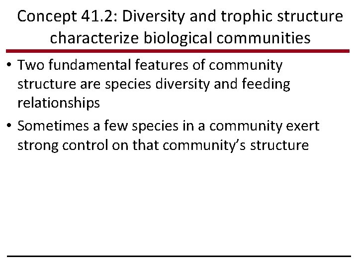 Concept 41. 2: Diversity and trophic structure characterize biological communities • Two fundamental features