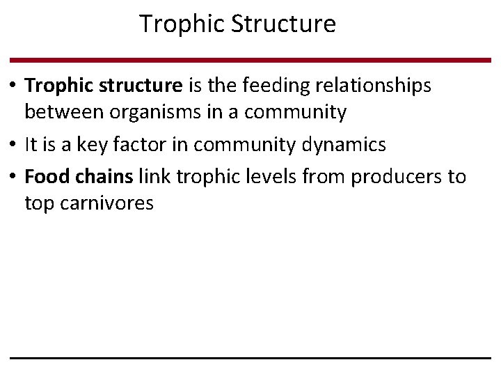 Trophic Structure • Trophic structure is the feeding relationships between organisms in a community