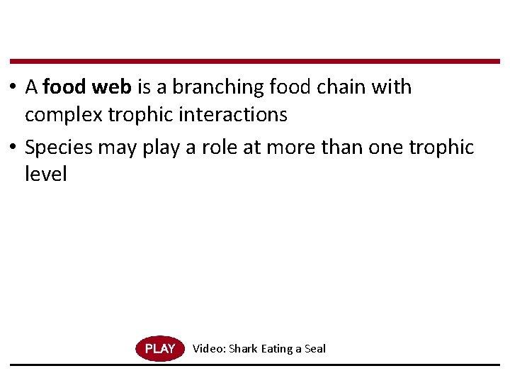  • A food web is a branching food chain with complex trophic interactions