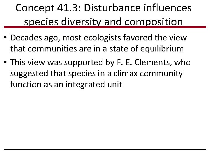 Concept 41. 3: Disturbance influences species diversity and composition • Decades ago, most ecologists