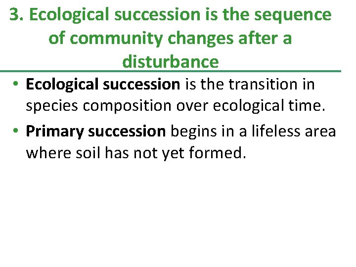 3. Ecological succession is the sequence of community changes after a disturbance • Ecological