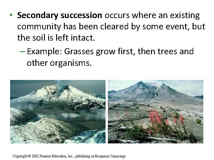  • Secondary succession occurs where an existing community has been cleared by some