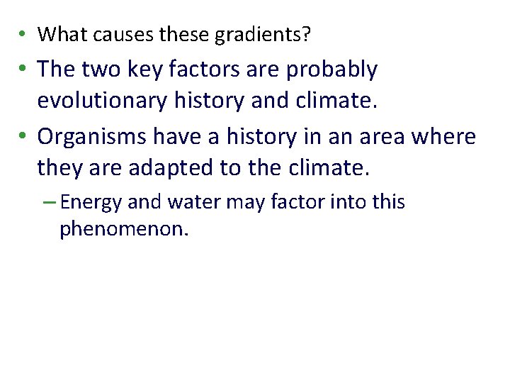  • What causes these gradients? • The two key factors are probably evolutionary