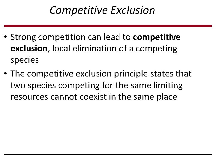 Competitive Exclusion • Strong competition can lead to competitive exclusion, local elimination of a