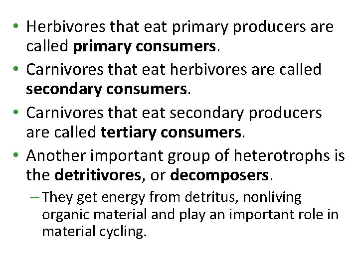  • Herbivores that eat primary producers are called primary consumers. • Carnivores that