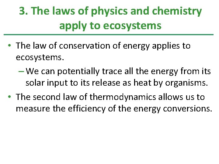 3. The laws of physics and chemistry apply to ecosystems • The law of