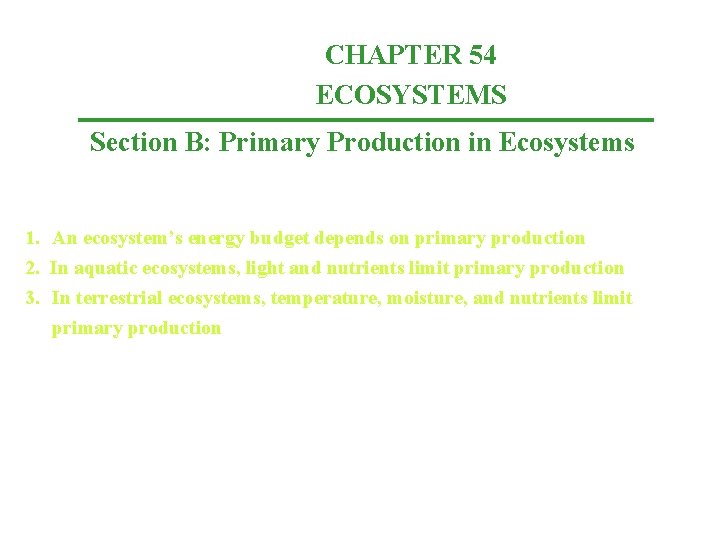 CHAPTER 54 ECOSYSTEMS Section B: Primary Production in Ecosystems 1. An ecosystem’s energy budget