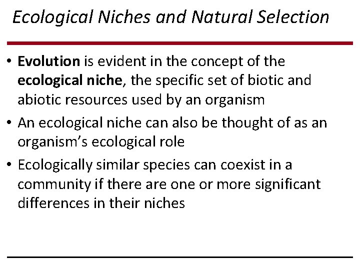 Ecological Niches and Natural Selection • Evolution is evident in the concept of the