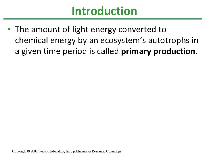 Introduction • The amount of light energy converted to chemical energy by an ecosystem’s