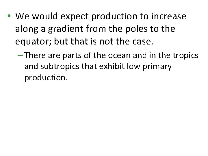  • We would expect production to increase along a gradient from the poles