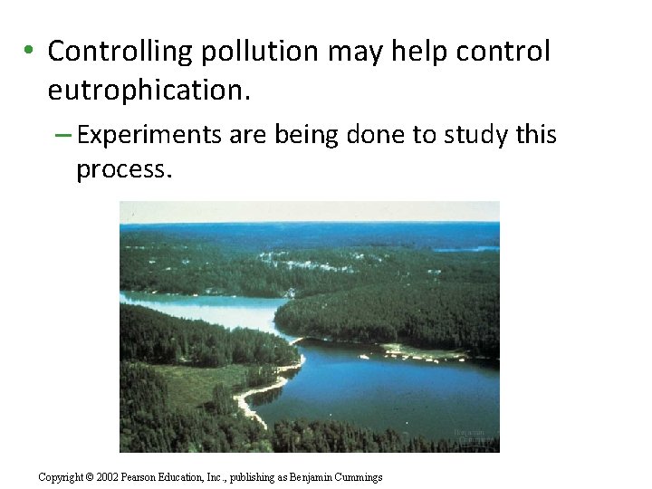  • Controlling pollution may help control eutrophication. – Experiments are being done to