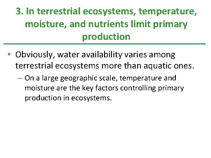 3. In terrestrial ecosystems, temperature, moisture, and nutrients limit primary production • Obviously, water