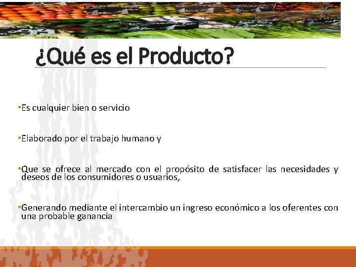 ¿Qué es el Producto? • Es cualquier bien o servicio • Elaborado por el