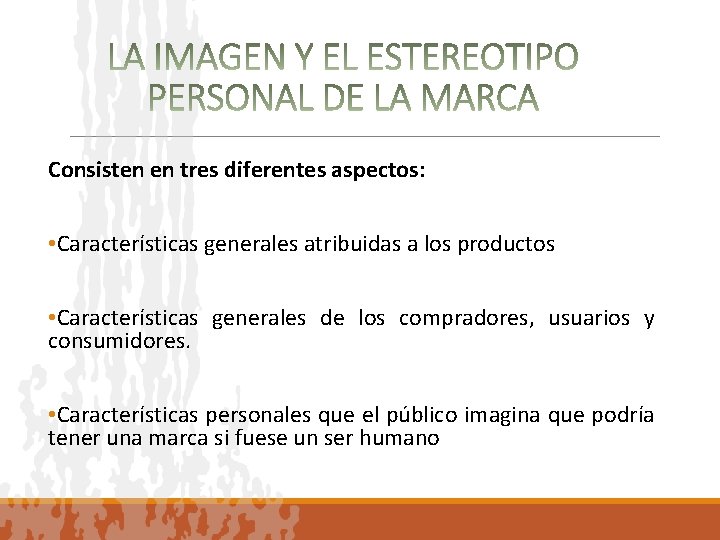 Consisten en tres diferentes aspectos: • Características generales atribuidas a los productos • Características