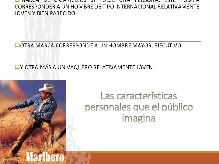 q. MARCA DE CIGARRILLOS SI FUESE UNA PERSONA, ÉSTE PODRIA CORRESPONDER A UN HOMBRE