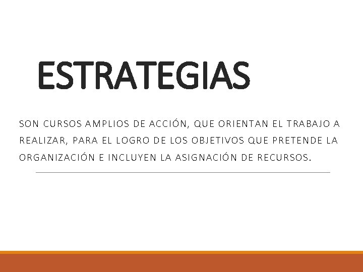 ESTRATEGIAS SO N CURSOS AMPLIOS DE ACCIÓN, QUE ORIENTAN E L T RABAJO A