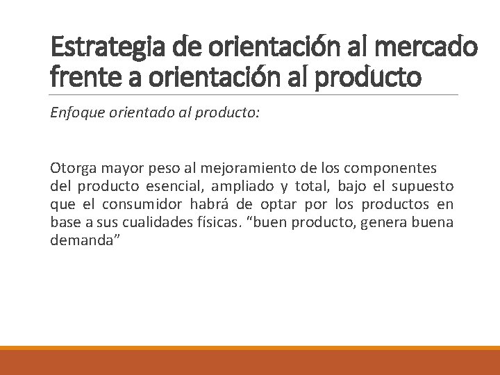Estrategia de orientación al mercado frente a orientación al producto Enfoque orientado al producto: