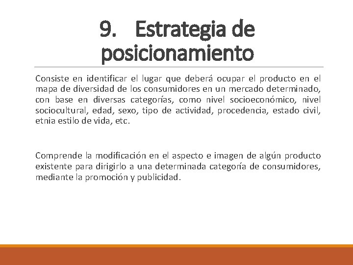 9. Estrategia de posicionamiento Consiste en identificar el lugar que deberá ocupar el producto