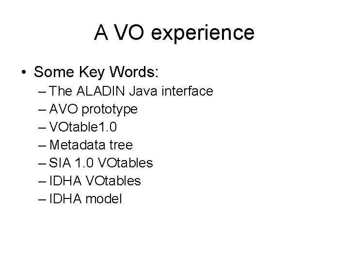 A VO experience • Some Key Words: – The ALADIN Java interface – AVO