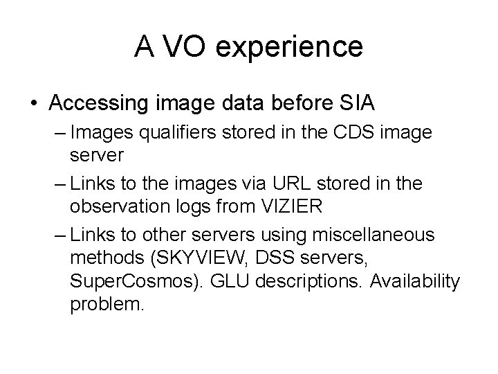 A VO experience • Accessing image data before SIA – Images qualifiers stored in