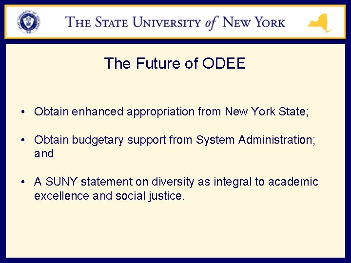 The Future of ODEE • Obtain enhanced appropriation from New York State; • Obtain