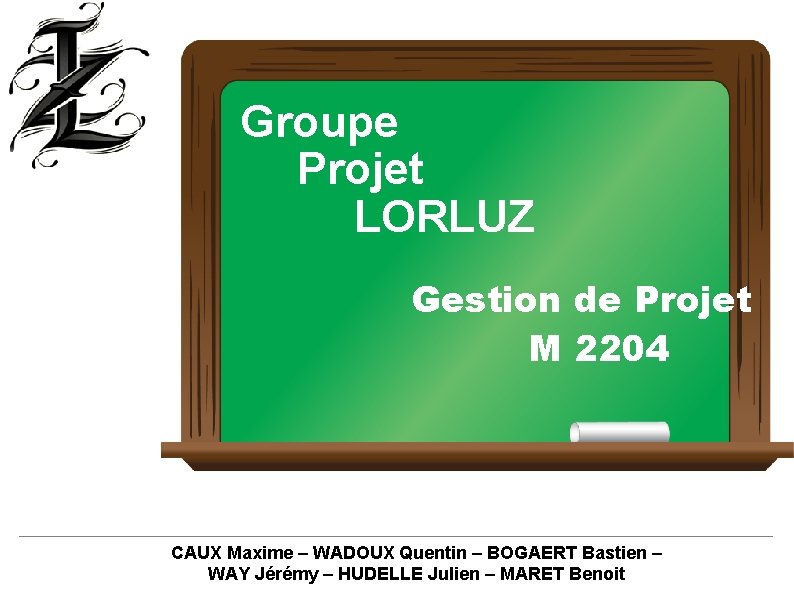 Groupe Projet LORLUZ Gestion de Projet M 2204 CAUX Maxime – WADOUX Quentin –