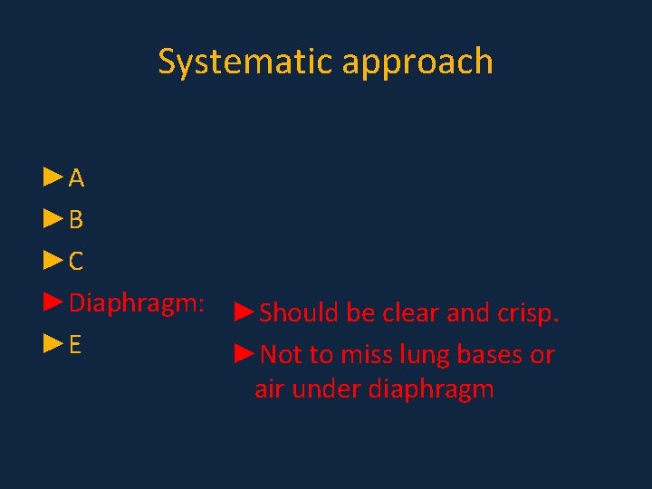 Systematic approach ►A ►B ►C ►Diaphragm: ►Should be clear and crisp. ►E ►Not to Systematic approach ►A ►B ►C ►Diaphragm: ►Should be clear and crisp. ►E ►Not to
