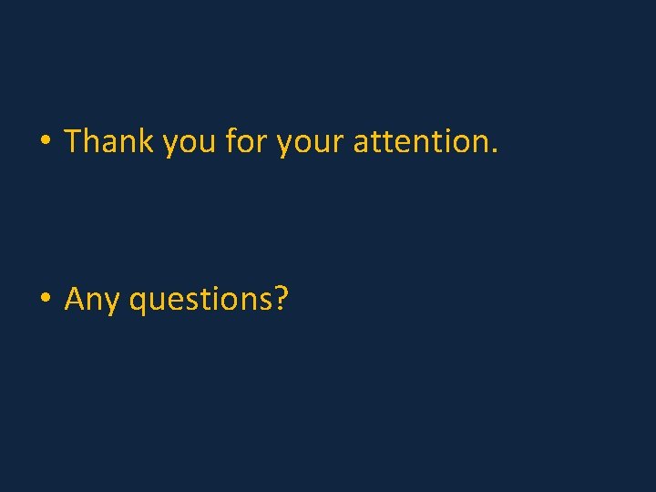 • Thank you for your attention. • Any questions? • Thank you for your attention. • Any questions?