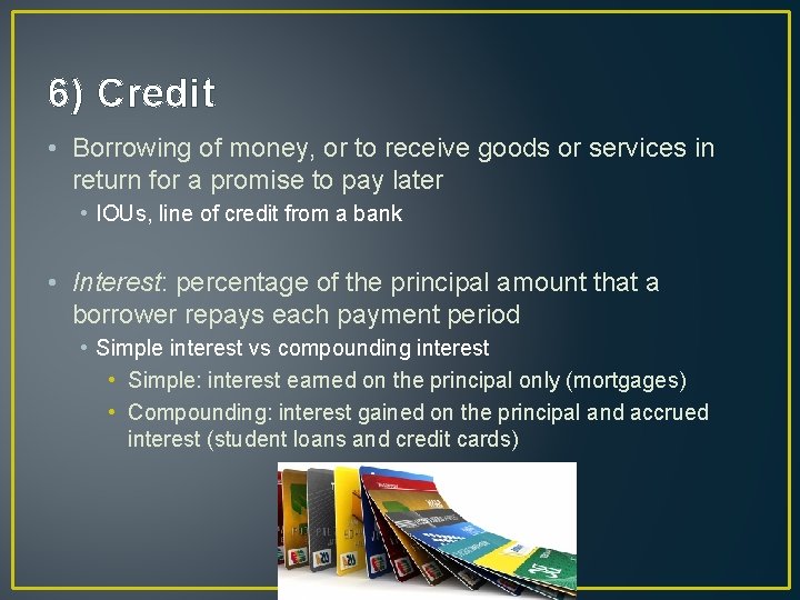 6) Credit • Borrowing of money, or to receive goods or services in return