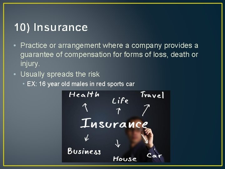 10) Insurance • Practice or arrangement where a company provides a guarantee of compensation