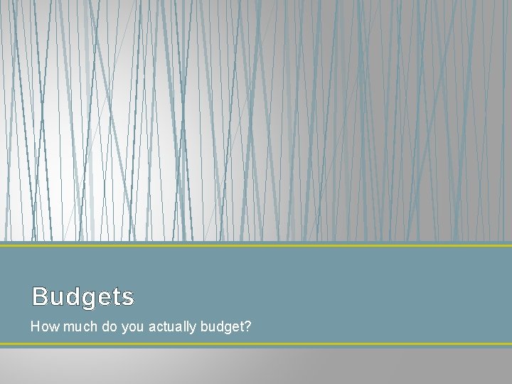 Budgets How much do you actually budget? 