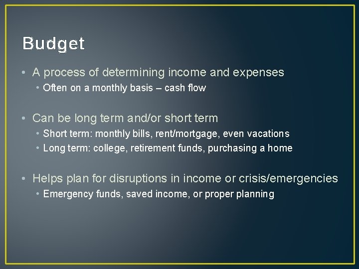 Budget • A process of determining income and expenses • Often on a monthly