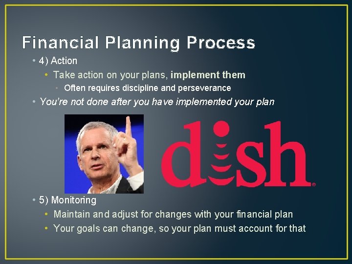 Financial Planning Process • 4) Action • Take action on your plans, implement them