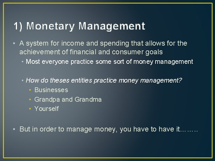 1) Monetary Management • A system for income and spending that allows for the