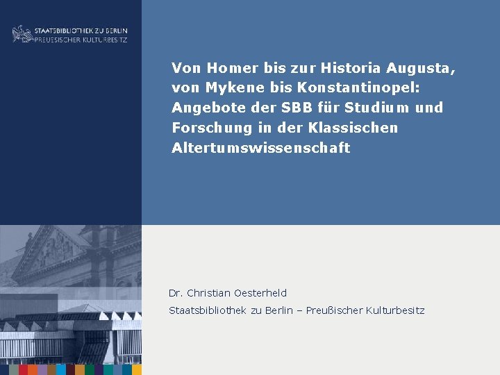 Von Homer bis zur Historia Augusta, von Mykene bis Konstantinopel: Angebote der SBB für