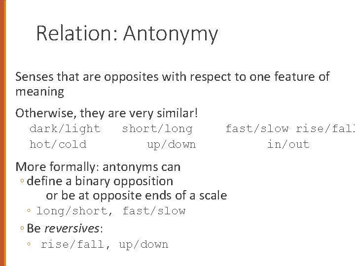 Relation: Antonymy Senses that are opposites with respect to one feature of meaning Otherwise,