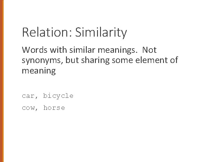 Relation: Similarity Words with similar meanings. Not synonyms, but sharing some element of meaning