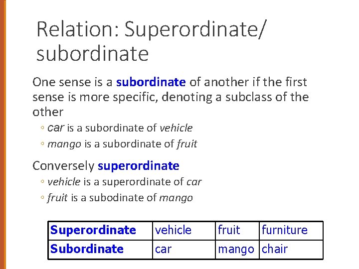 Relation: Superordinate/ subordinate One sense is a subordinate of another if the first sense